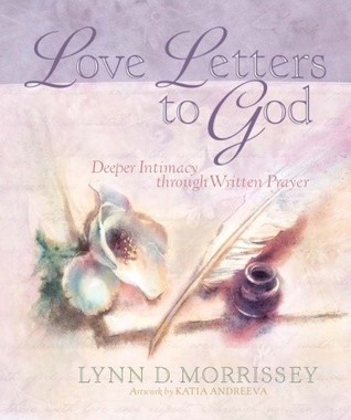 Love Letters to God: Deeper Intimacy through Written Prayer (Hardcover)