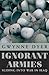 Ignorant Armies by Gwynne Dyer