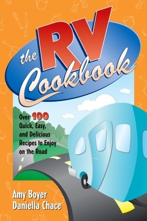 The RV Cookbook: Over 100 Quick, Easy, and Delicious Recipes to Enjoy on the Road (Paperback)