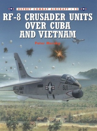 RF-8 Crusader Units over Cuba and Vietnam (Osprey Combat Aircraft 12)
