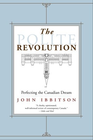 The Polite Revolution: Perfecting the Canadian Dream (Paperback)