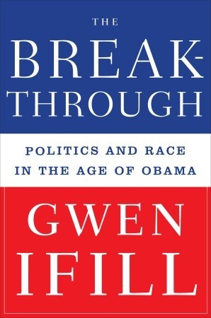 The Breakthrough: Politics and Race in the Age of Obama