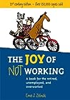 The Joy of Not Working by Ernie J. Zelinski