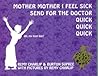 Mother, Mother, I Feel Sick; Send for the Doctor, Quick, Quick, Quick
