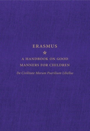 A Handbook on Good Manners for Children: De Civilitate Morum Puerilium Libellus