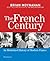 The French Century: An Illustrated History of Modern France