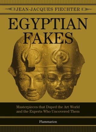 Egyptian Fakes: Masterpieces that Duped the Art World and the Experts Who Uncovered Them (Hardcover)