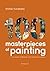 100 Masterpieces of Painting: From Lascaux to Basquiat, From Florence to Shanghai