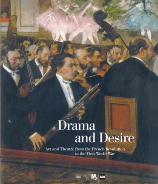 Drama and Desire: Art and Theatre from the French Revolution to the First World War (Hardcover)