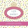 Life Is Sweet: A Collection of Splendid Old-Fashioned Confectionery