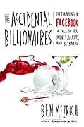 The Accidental Billionaires: The Founding of Facebook, a Tale of Sex, Money, Genius, and Betrayal