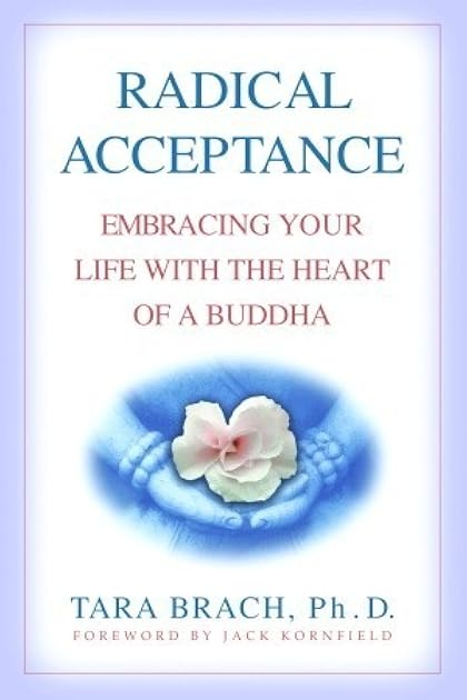 Radical Acceptance: Embracing Your Life with the Heart of a Buddha