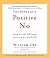 The Power of a Positive No: How to Say No and Still Get to Yes