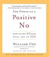 The Power of a Positive No by William Ury The Power of a Positive No by William Ury