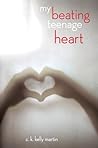 My Beating Teenage Heart by C.K. Kelly Martin