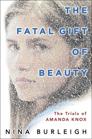 The Fatal Gift of Beauty: The Trials of Amanda Knox