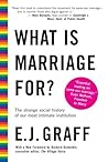 What Is Marriage For? by E.J. Graff