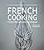 French Cooking: Classic Recipes and Techniques