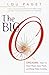 The Big O: How to Have Them, Give Them, and Keep Them Coming