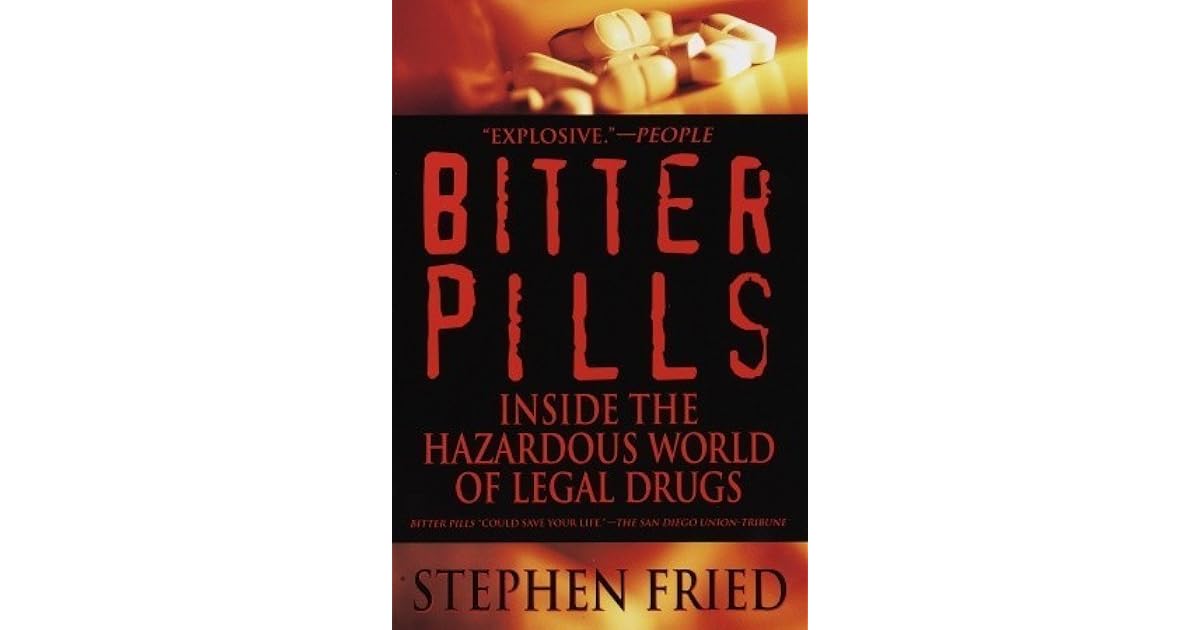 Bitter Pills Inside the Hazardous World of Legal Drugs by Stephen Fried