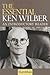 The Essential Ken Wilber: A...