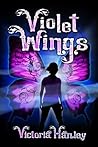 Violet Wings by Victoria Hanley Violet Wings by Victoria Hanley