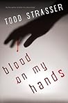 Blood on My Hands by Todd Strasser Blood on My Hands by Todd Strasser