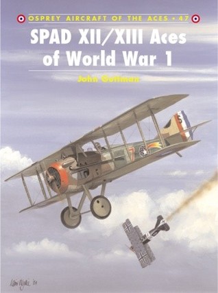 SPAD XII/XIII Aces of World War 1 (Aircraft of the Aces, 47)