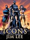 Icons: The DC Comics and Wildstorm Art of Jim Lee Icons: The DC Comics and Wildstorm Art of Jim Lee