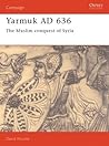 Yarmuk AD 636: The Muslim conquest of Syria (Campaign, 31)