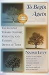 To Begin Again: The Journey Toward Comfort, Strength, and Faith in Difficult Times