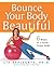Bounce Your Body Beautiful:...