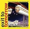Exit to Tomorrow: History of the Future, World's Fair Architecture, Design, Fashion 1933-2005 Exit to Tomorrow: History of the Future, World's Fair Architecture, Design, Fashion 1933-2005
