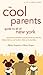 The Cool Parent's Guide to All of New York, 4th Edition: Excursion and Activities in and around our city that your children will love and you won't think are too bad either