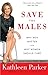 Save the Males: Why Men Matter Why Women Should Care
