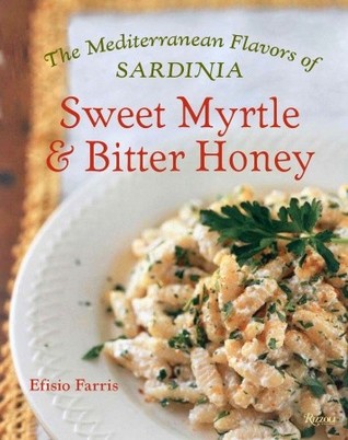 Sweet Myrtle and Bitter Honey: The Mediterranean Flavors of Sardinia (Hardcover)