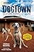 DogTown: Tales of Rescue, Rehabilitation, and Redemption