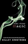 Dime Store Magic by Kelley Armstrong