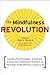 The Mindfulness Revolution: Leading Psychologists, Scientists, Artists, and Meditation Teachers on the Power of Mindfulness in Daily Life (A Shambhala Sun Book)