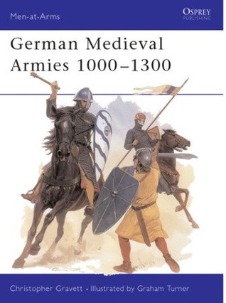 German Medieval Armies 1000–1300 (Men-at-Arms, 310)