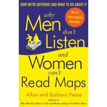 Why Men Don T Listen And Women Can T Read Maps How We Re Different And What To Do About It By Allan Pease
