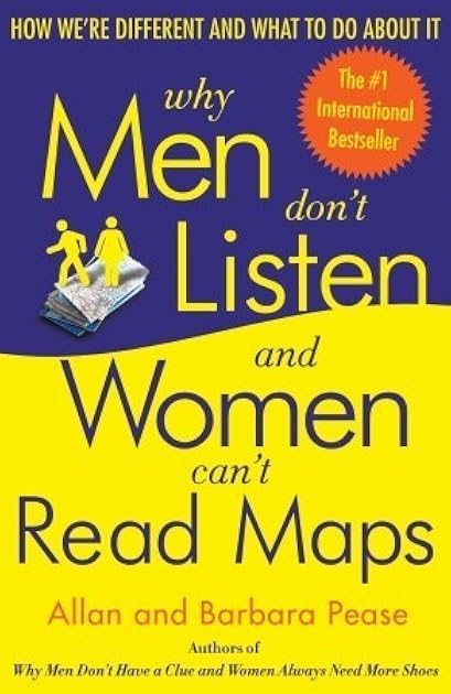 Why Men Don't Listen and Women Can't Read Maps: How We're Different and What to Do About It