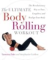 The Ultimate Body Rolling Workout: The Revolutionary Way to Tone, Lengthen, and Realign Your Body