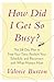 How Did I Get So Busy?: The...
