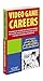 Video Game Careers by Alice Rush