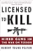 Licensed to Kill by Robert Young Pelton
