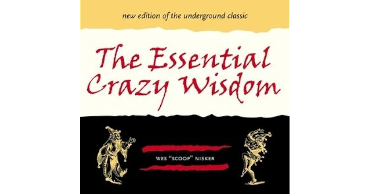 The Essential Crazy Wisdom by Wes "Scoop" Nisker