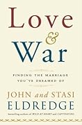 Love and War: Finding the Marriage You've Dreamed Of