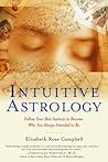 Intuitive Astrology: Follow Your Best Instincts to Become Who You Always Intended to Be