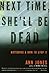 Next Time, She'll Be Dead: ...